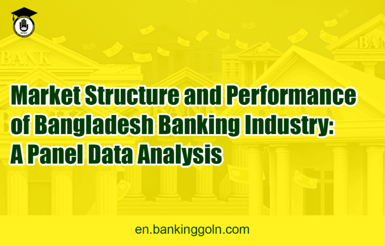 Market Structure and Performance of Bangladesh Banking Industry: A Panel Data Analysis