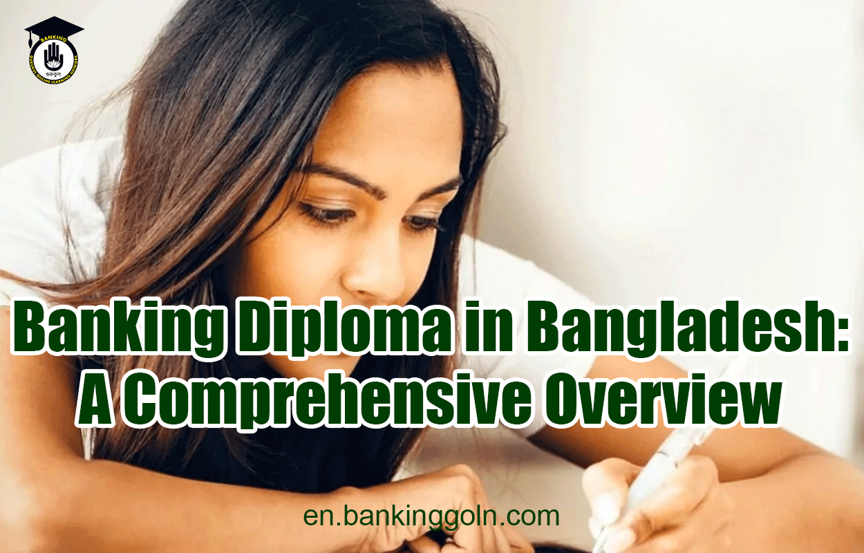 Banking Diploma in Bangladesh: A Comprehensive Overview 1 Banking Diploma in Bangladesh: A Comprehensive Overview
