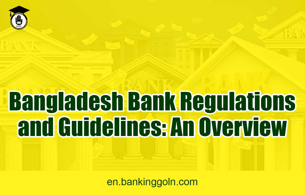 Bangladesh Bank Regulations and Guidelines: An Overview