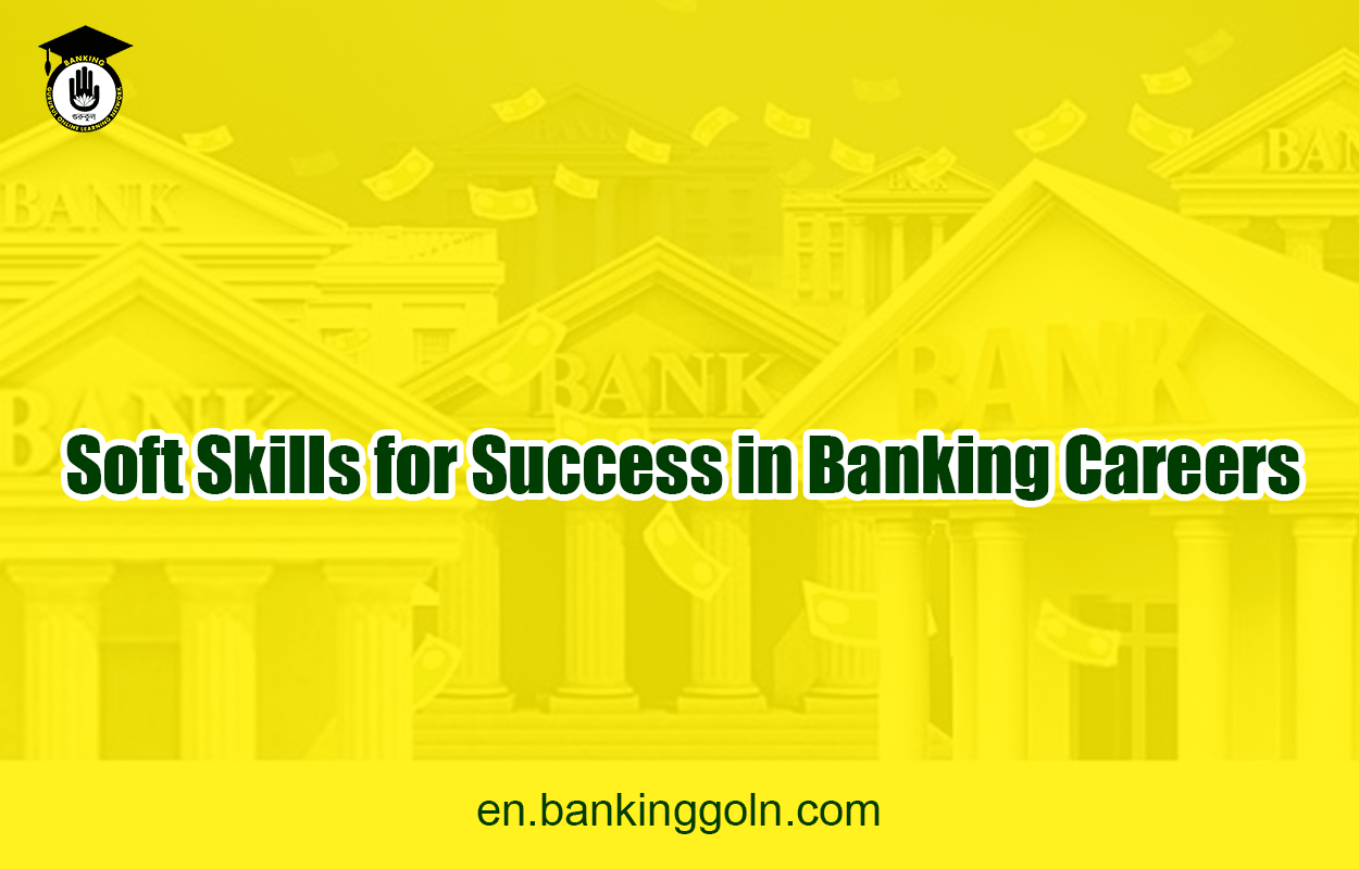 Soft Skills for Success in Banking Careers