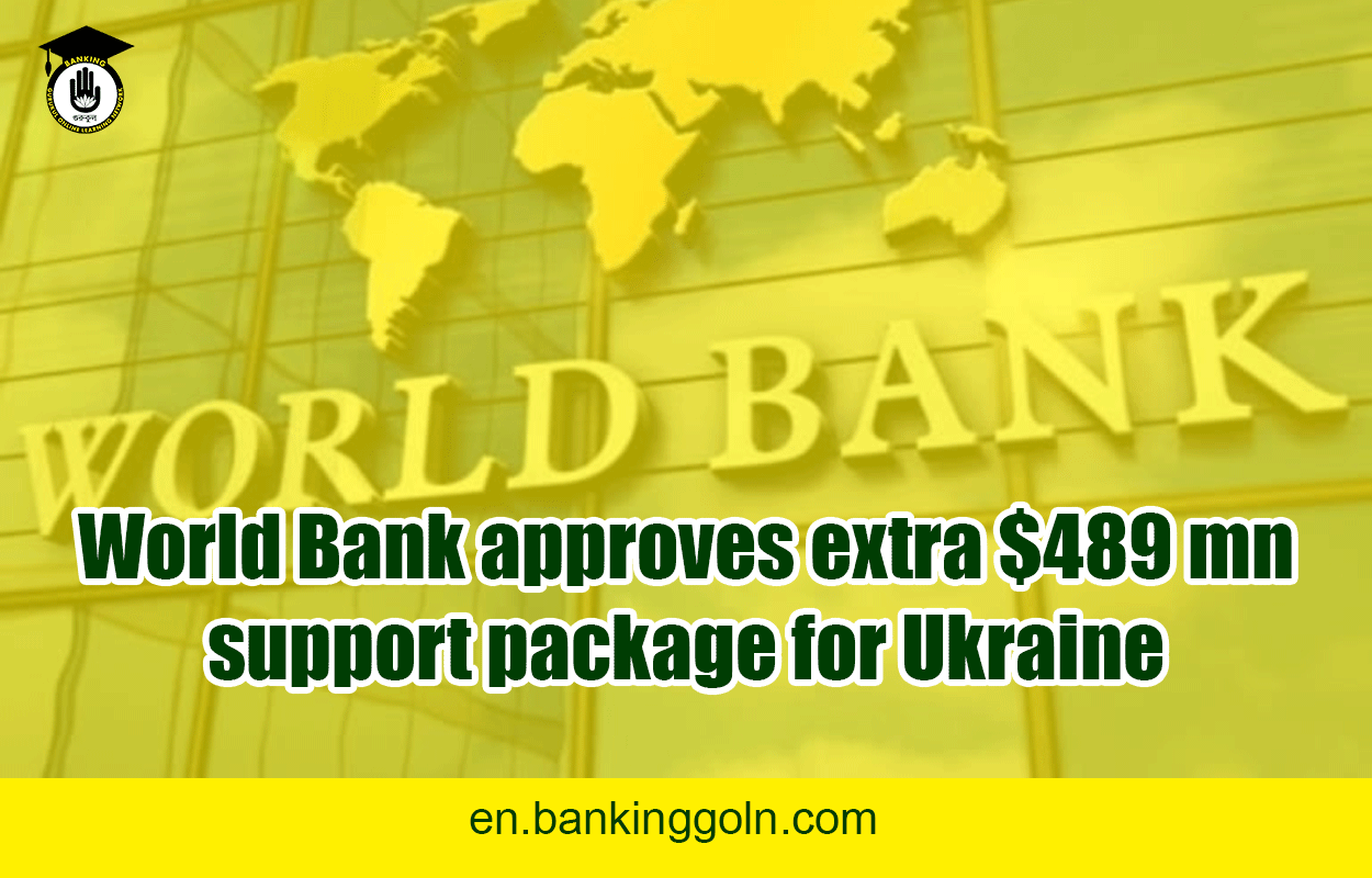 World Bank approves extra $489 mn support package for Ukraine 1 World Bank approves extra $489 mn support package for Ukraine