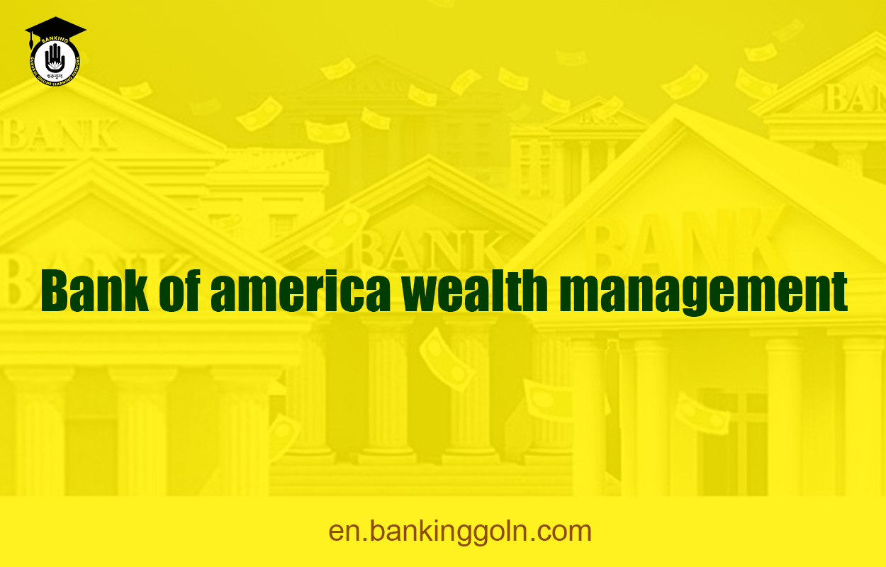 Bank of america wealth management 1 Bank of america wealth management