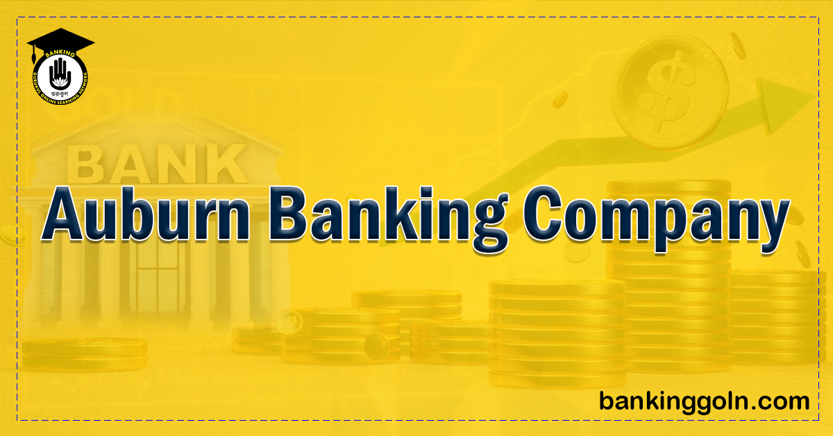 Auburn Banking Company Banking Gurukul, GOLN Auburn Banking Company