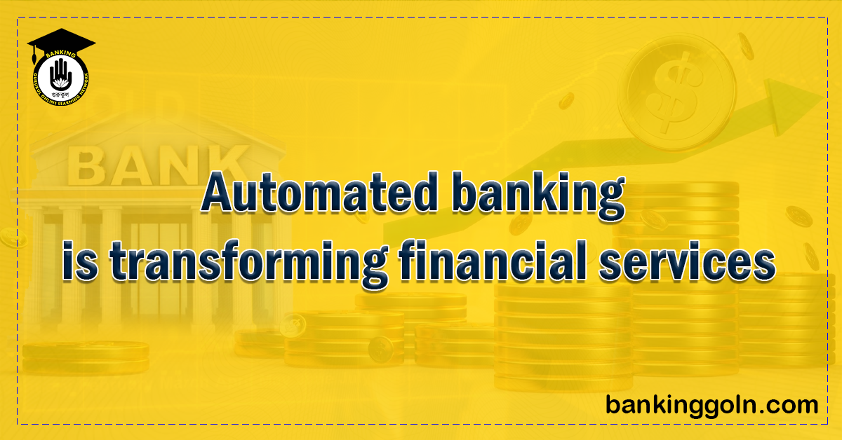 Automated banking is transforming financial services 1 Banking Gurukul, GOLN Automated Banking: Transforming the Landscape of Financial Services