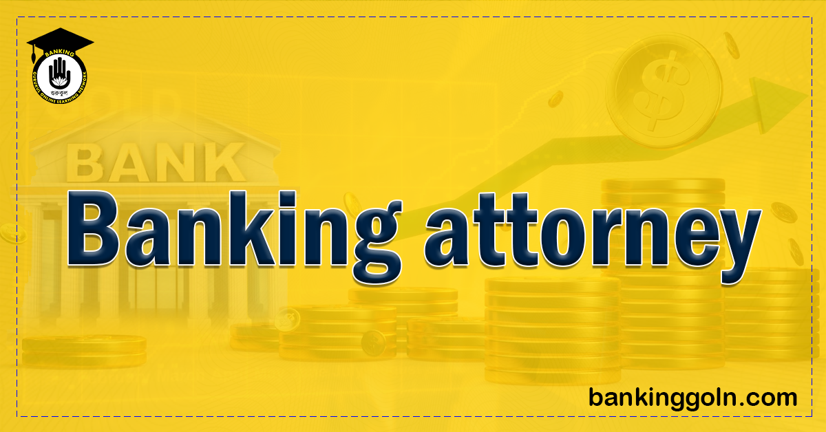 Banking attorney 1 Banking Gurukul, GOLN Pursuing a Career as a Banking Attorney : The Intricacies and Rewards