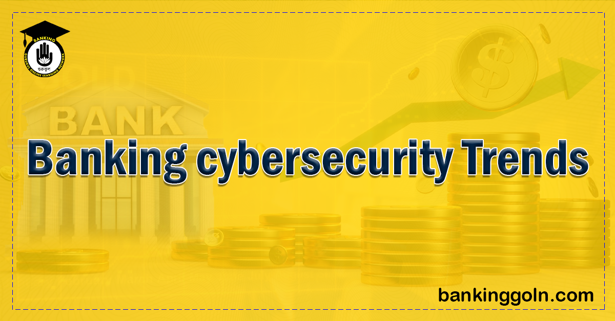 Banking cybersecurity Trends 1 Banking Gurukul, GOLN Banking cybersecurity Trends