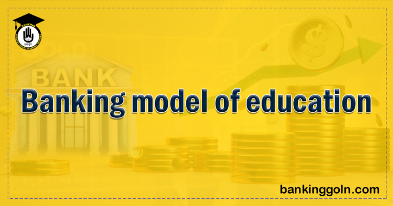 Banking model of education Banking Gurukul, GOLN Banking model of education