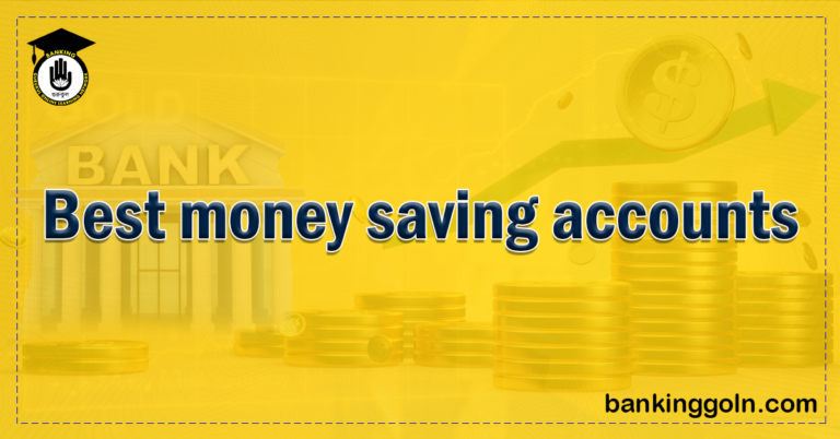 Best money saving accounts 1 Banking Gurukul, GOLN Best money saving accounts 