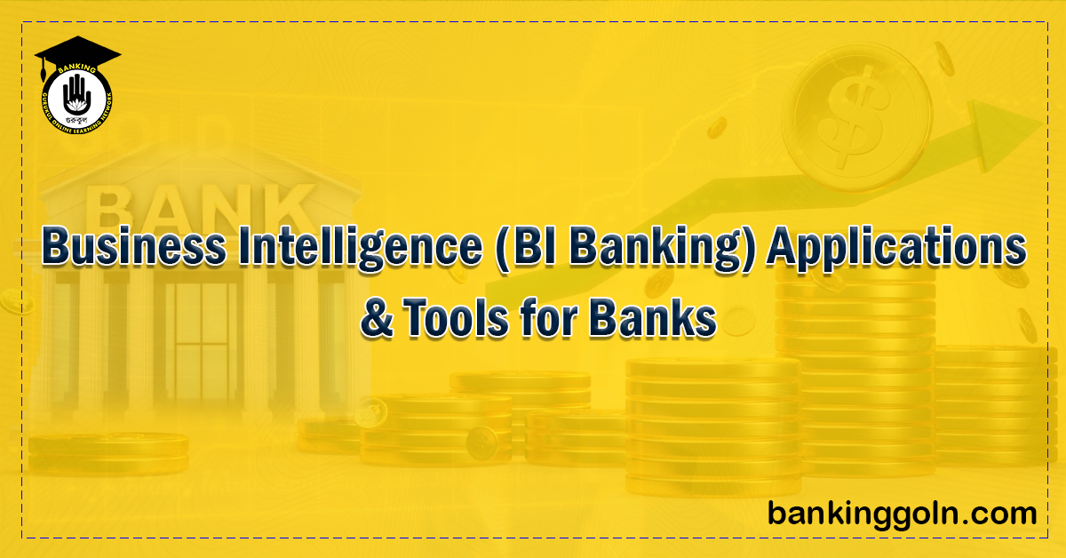 Business Intelligence BI Banking Applications Tools for Banks Banking Gurukul, GOLN Business Intelligence (BI Banking) Applications & Tools for Banks