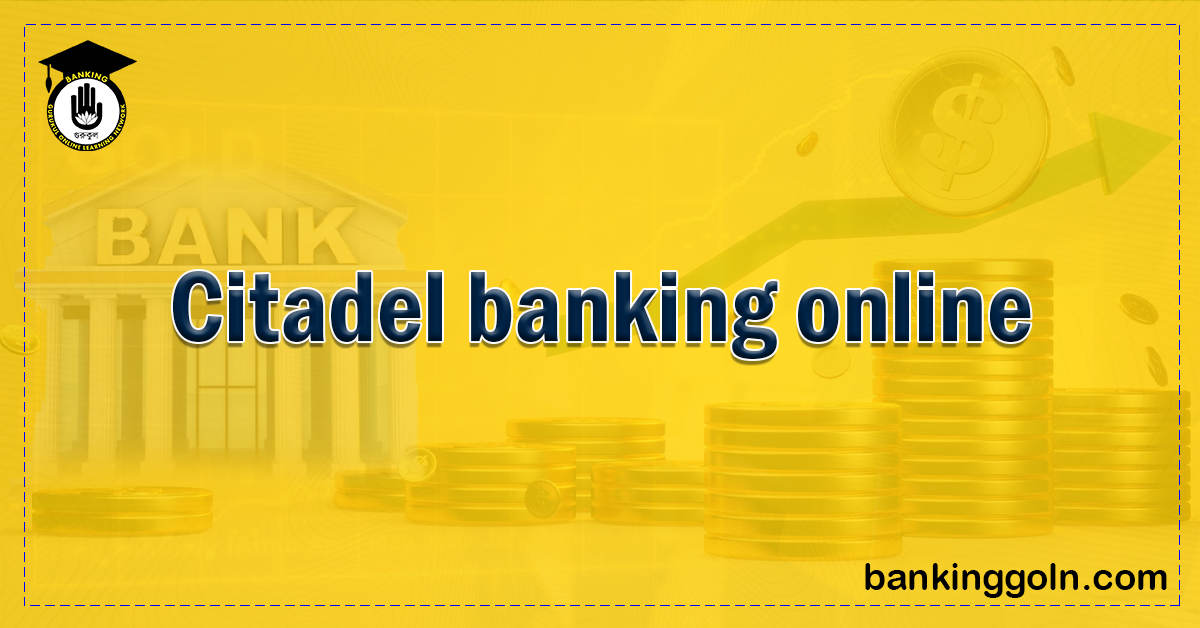 Citadel Banking Online 1 Citadel banking online Banking Gurukul, GOLN Citadel Banking Online