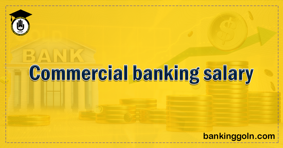 Commercial banking salary 1 1 Banking Gurukul, GOLN An Insight into Commercial Banking Salary: An Overview and Trends