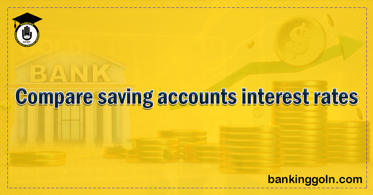 Compare saving accounts interest rates 1 1 Banking Gurukul, GOLN Savings Accounts Interest Rates Comparison: A Comprehensive Guide
