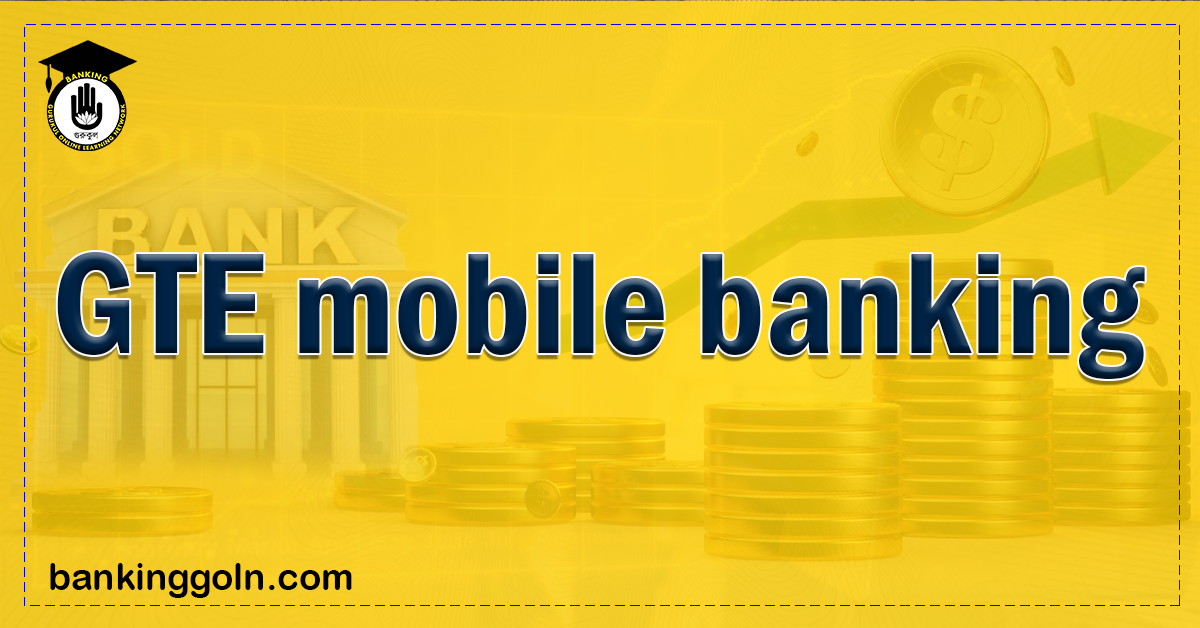 GTE mobile banking Banking Gurukul, GOLN GTE mobile banking