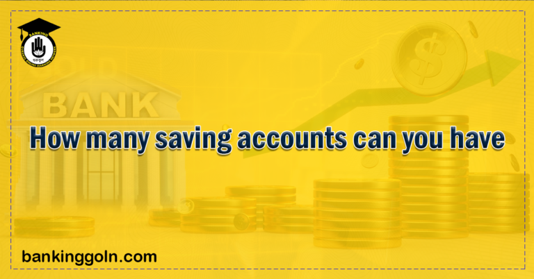 How many saving accounts can you have Banking Gurukul, GOLN How Many Savings Accounts Can You Have?