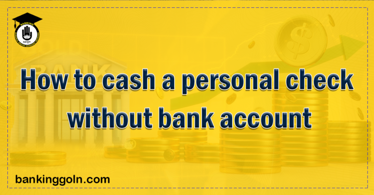 How to cash a personal check without bank account Banking Gurukul, GOLN How to cash a personal check without bank account?