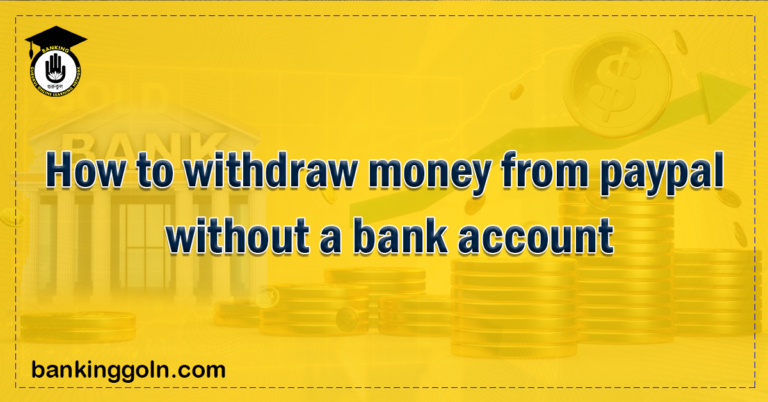 How to withdraw money from paypal without a bank account 1 Banking Gurukul, GOLN How to withdraw money from paypal without a bank account?