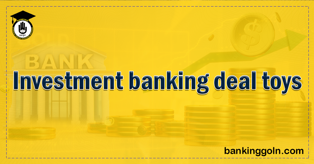 Investment banking deal toys Banking Gurukul, GOLN Investment Banking Deal Toys: Understanding a Unique Tradition