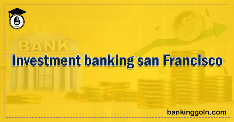 Investment banking san Francisco Banking Gurukul, GOLN Investment Banking in San Francisco: A Strategic Hub for Innovation and Healthcare