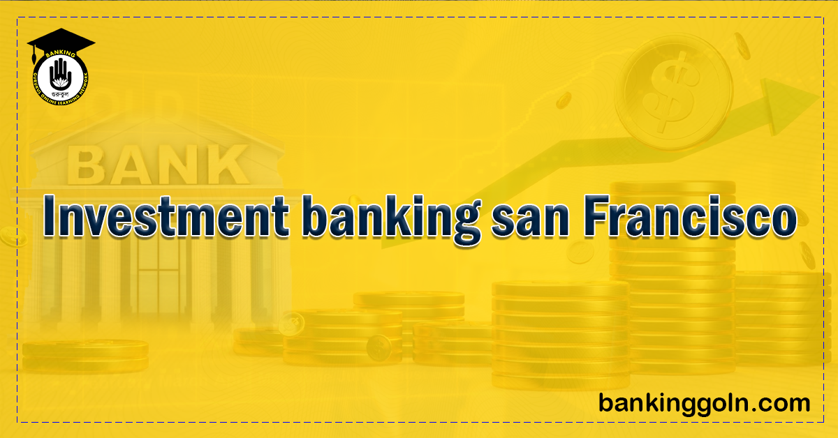 Investment banking san Francisco Banking Gurukul, GOLN Investment Banking in San Francisco: A Strategic Hub for Innovation and Healthcare