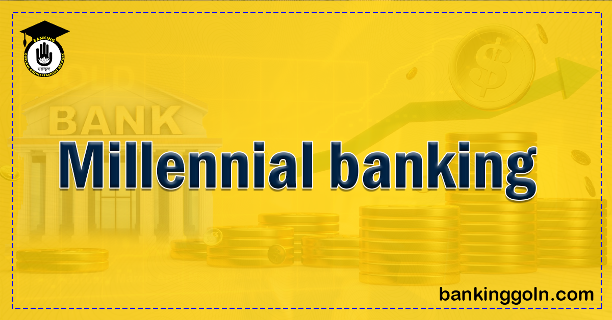 Millennial banking Banking Gurukul, GOLN Millennial Banking: Adapting to the Tech-savvy Generation