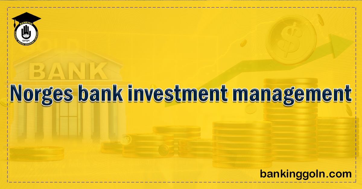 Norges bank investment management Banking Gurukul, GOLN Norges Bank Investment Management