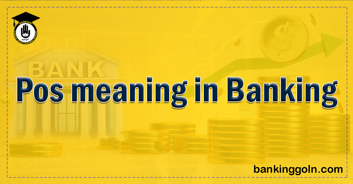 POS Meaning in Banking Banking Gurukul, GOLN POS Meaning in Banking