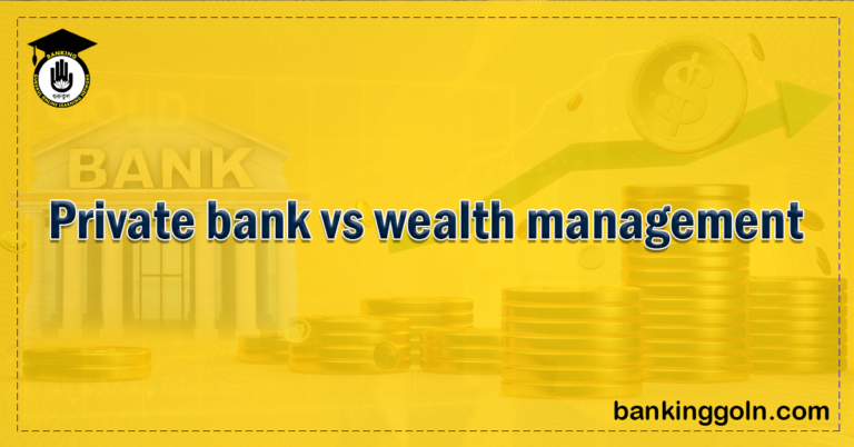 Private bank vs wealth management 1 Banking Gurukul, GOLN Private Banking vs Wealth Management: What’s the Difference?