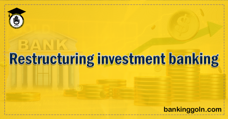 Restructuring investment banking Banking Gurukul, GOLN Restructuring Investment Banking: A New Dawn in Finance
