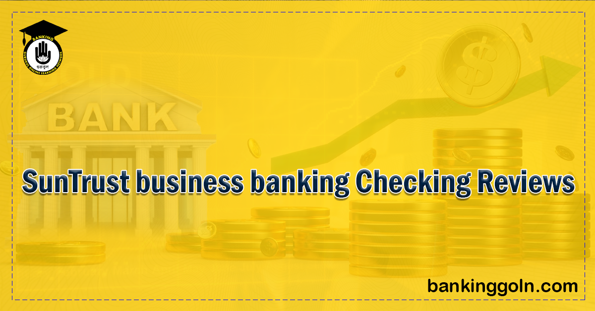 SunTrust business banking Checking Reviews Banking Gurukul, GOLN SunTrust business banking Checking Reviews