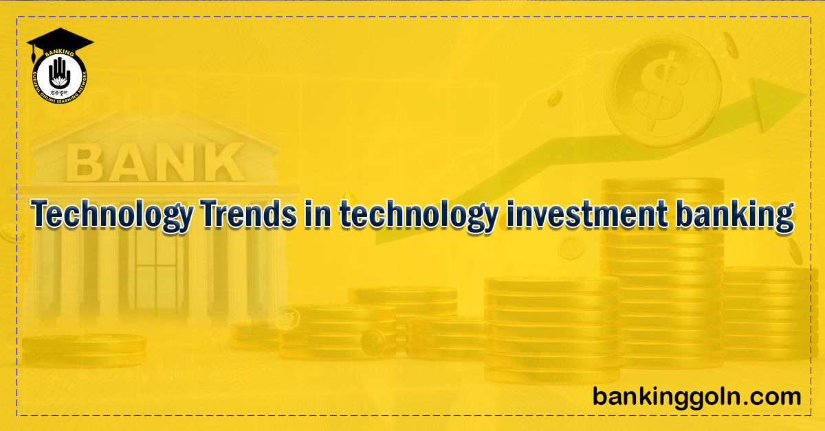 Technology Trends in technology investment banking Banking Gurukul, GOLN Technology Trends Shaping the Landscape of Investment Banking