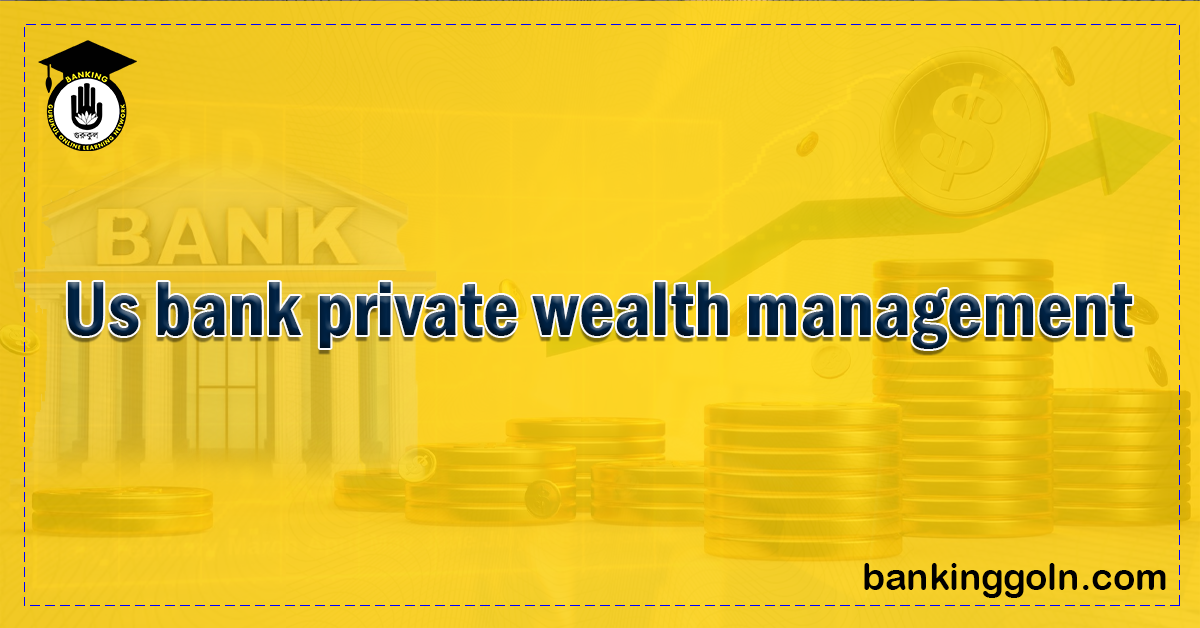 US Bank Private Wealth Management 1 US Bank Private Wealth Management Banking Gurukul, GOLN US Bank Private Wealth Management