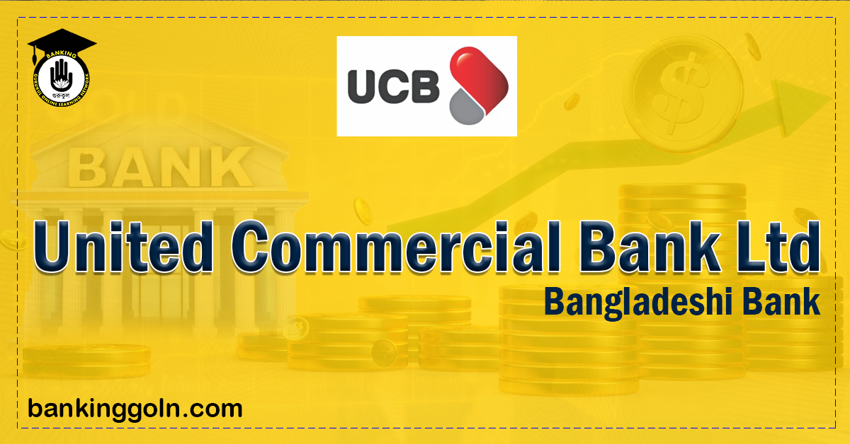 United Commercial Bank Bangladesh banks in bangladesh Banking Gurukul, GOLN United Commercial Bank Bangladesh | banks in bangladesh