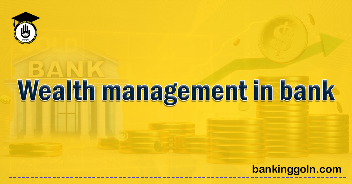 Wealth management in bank Banking Gurukul, GOLN Navigating Wealth Management in the Banking Sector
