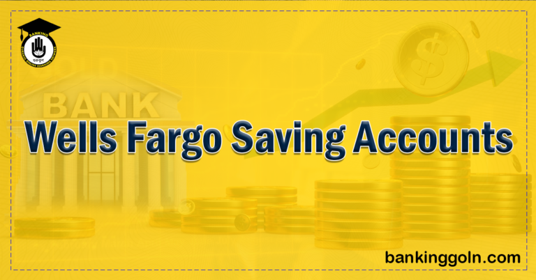 Wells Fargo Saving Accounts Banking Gurukul, GOLN Wells Fargo Savings Accounts: A Complete Guide