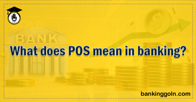 What does POS mean in banking Banking Gurukul, GOLN What Does POS Mean in Banking?