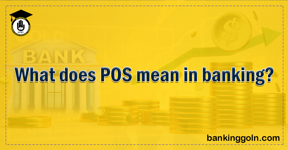What Does POS Mean in Banking? 1 What does POS mean in banking Banking Gurukul, GOLN What Does POS Mean in Banking?