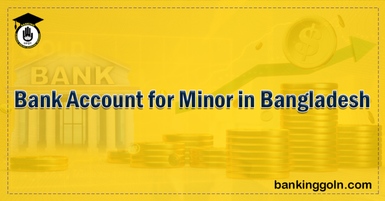 bank account for minor Banking Gurukul, GOLN Bank Account for Minor in Bangladesh