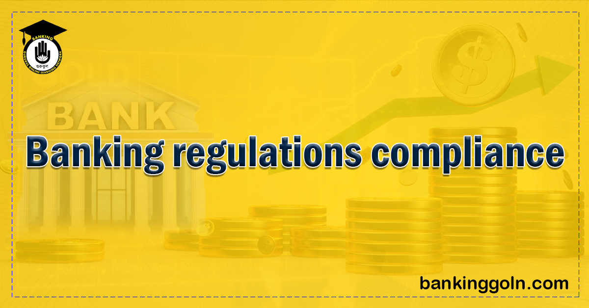 A Comprehensive Overview of Banking Regulations & Compliances 1 banking regulations compliance Banking Gurukul, GOLN A Comprehensive Overview of Banking Regulations & Compliances