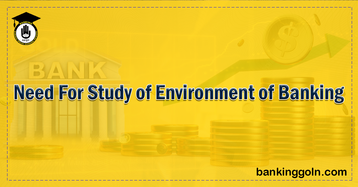 need for study of environment of banking Banking Gurukul, GOLN Need For Study of Environment of Banking