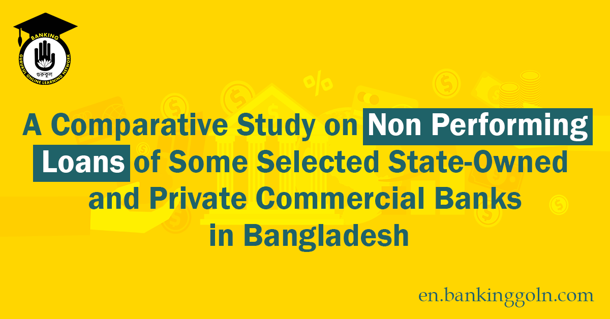 A Comparative Study on Non Performing Loans of Some Selected State-Owned and Private Commercial Banks in Bangladesh