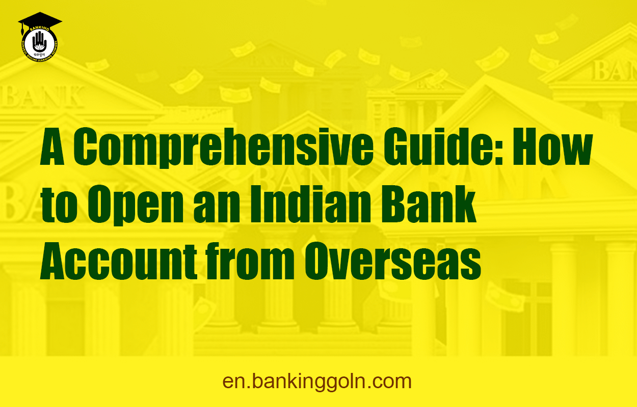 A Comprehensive Guide: How to Open an Indian Bank Account from Overseas