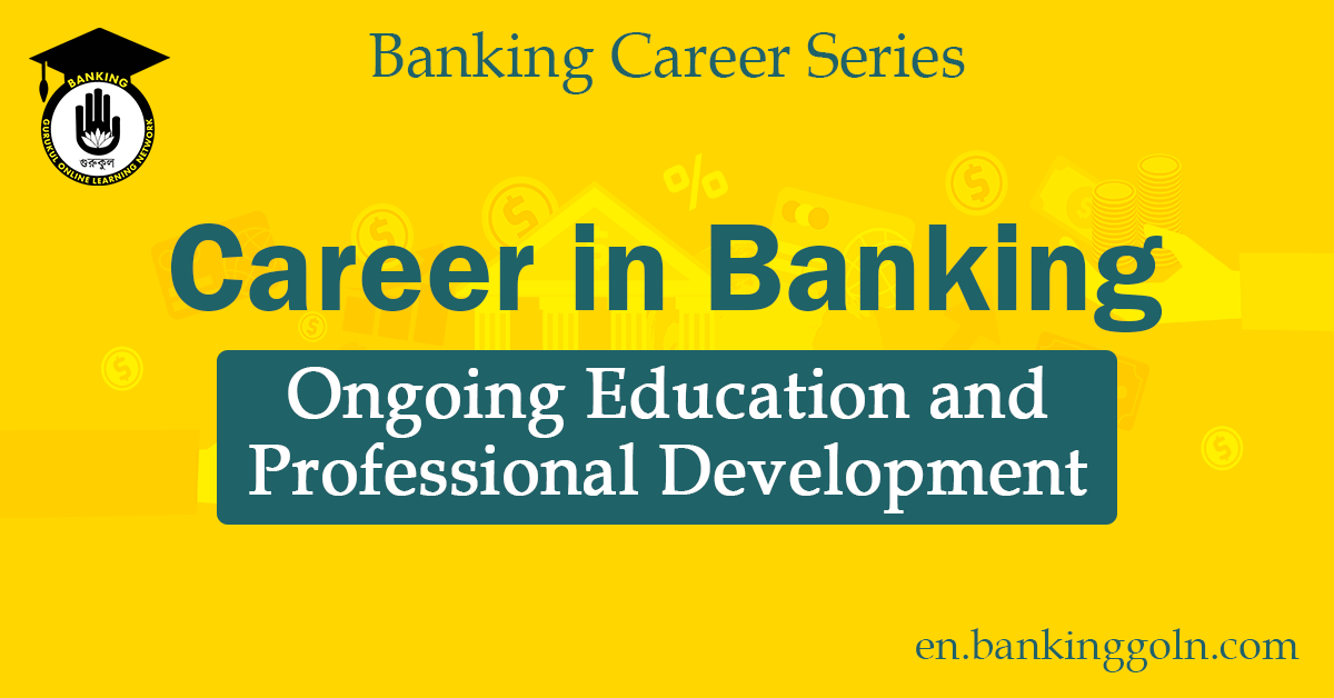 Ongoing Education and Professional Development in Banking Career 1 Ongoing Education and Professional Development