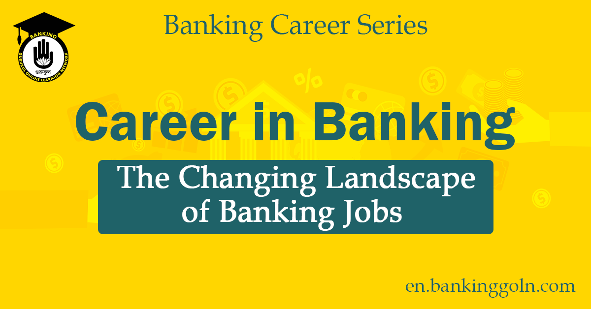 The Changing Landscape of Banking Jobs 1 The Changing Landscape of Banking Jobs