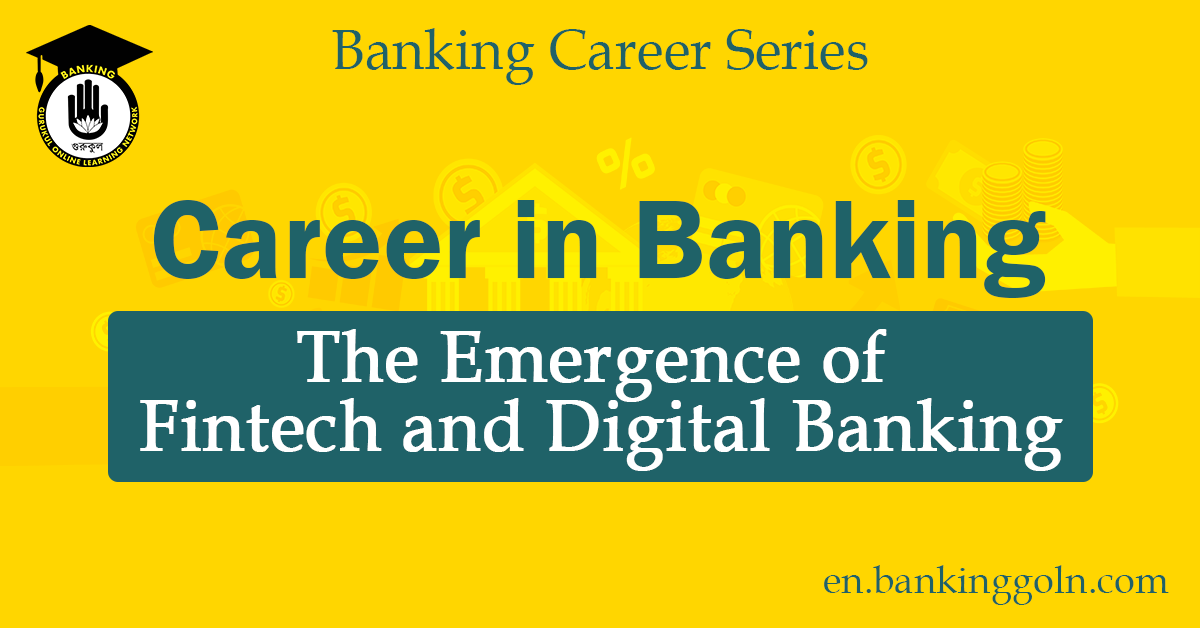 The Emergence of Fintech and Digital Banking