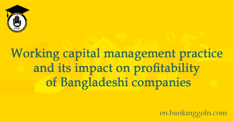 Working capital management practice and its impact on profitability of Bangladeshi companies