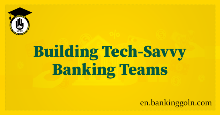 Building Tech-Savvy Banking Teams