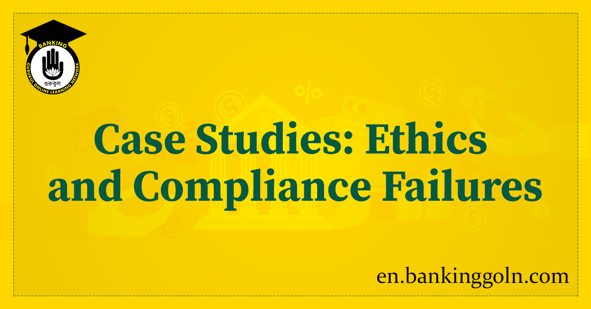 Case Studies Ethics and Compliance Failures