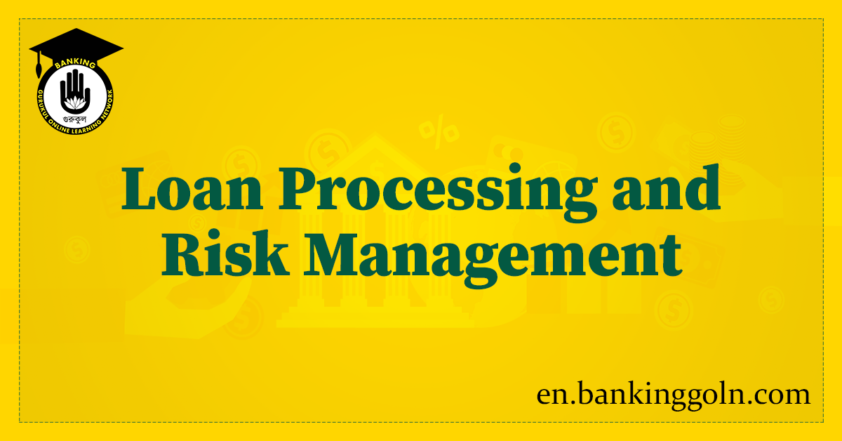 Loan Processing and Risk Management