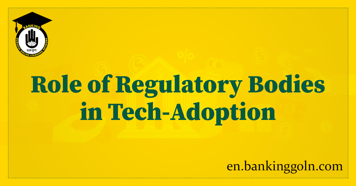 Role of Regulatory Bodies in Tech-Adoption