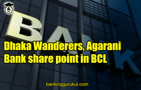 Dhaka Wanderers Agarani Bank share point in BCL Banking Gurukul, GOLN Dhaka Wanderers, Agarani Bank share point in BCL